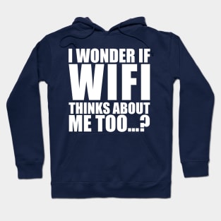 I wonder if WiFi thinks about me too Hoodie